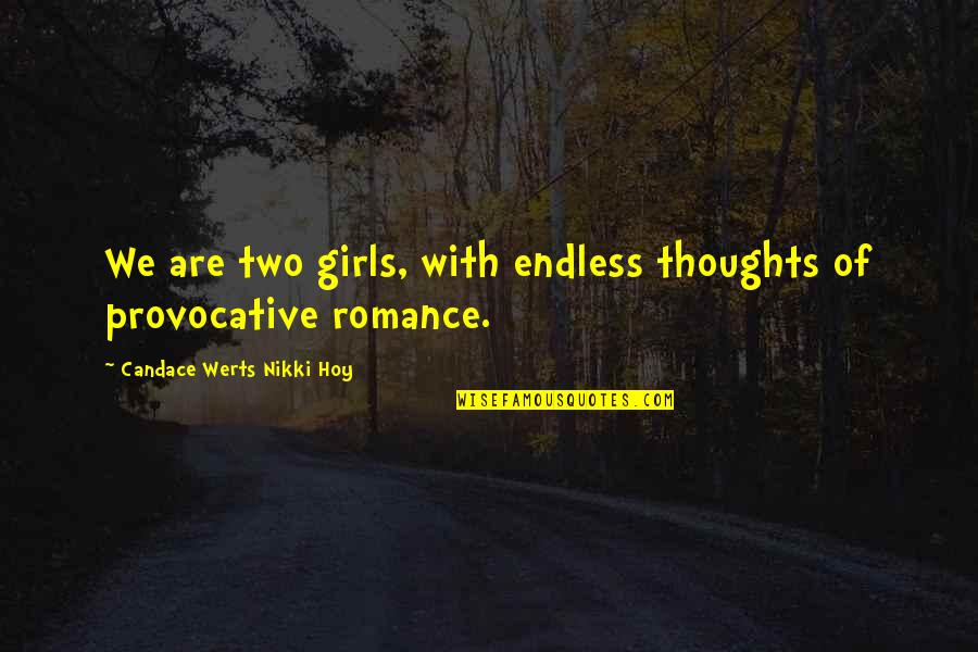 Most Provocative Quotes By Candace Werts Nikki Hoy: We are two girls, with endless thoughts of