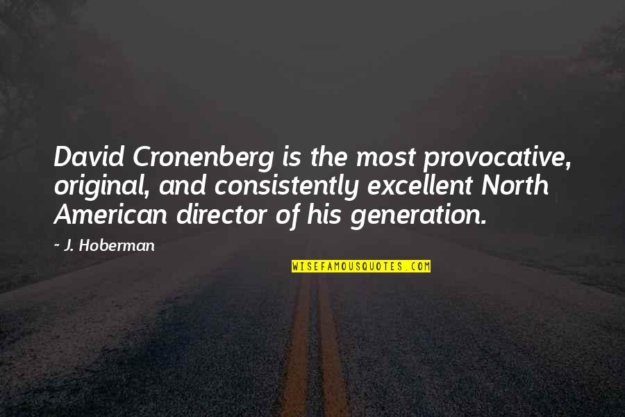 Most Provocative Quotes By J. Hoberman: David Cronenberg is the most provocative, original, and