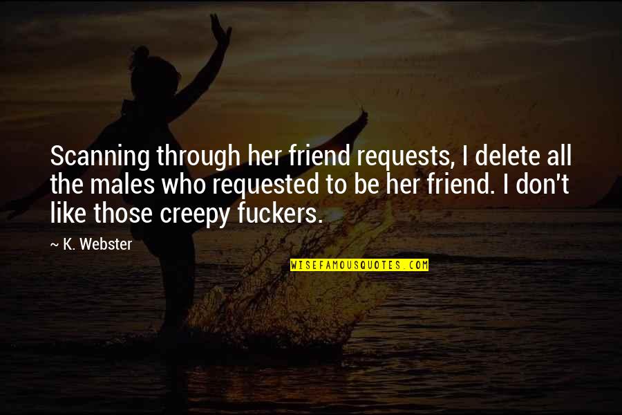 Most Requested Quotes By K. Webster: Scanning through her friend requests, I delete all