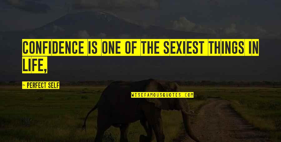 Most Sexiest Quotes By Perfect Self: Confidence is one of the sexiest things in