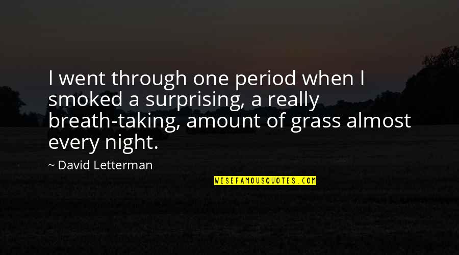 Most Surprising Quotes By David Letterman: I went through one period when I smoked