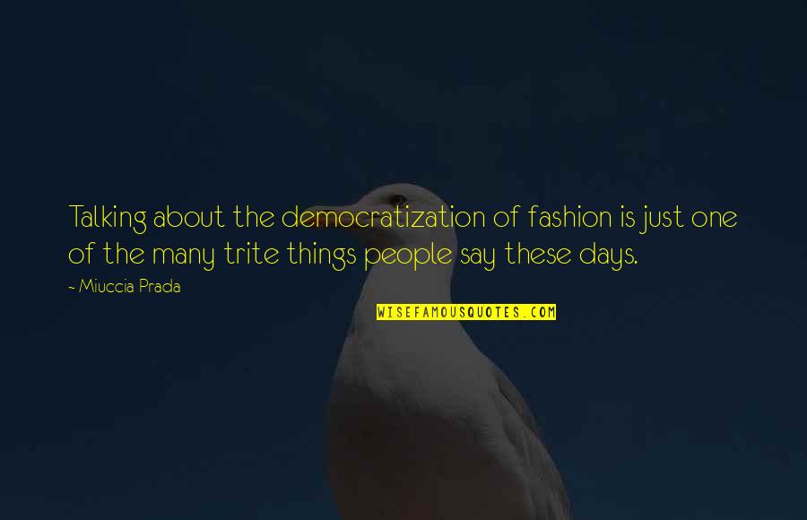 Most Valuable Bible Quotes By Miuccia Prada: Talking about the democratization of fashion is just