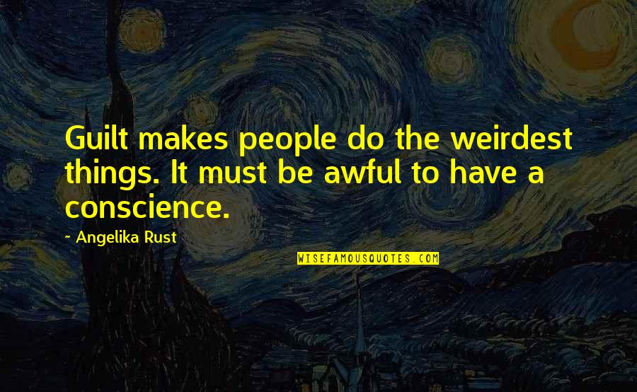 Most Weirdest Quotes By Angelika Rust: Guilt makes people do the weirdest things. It