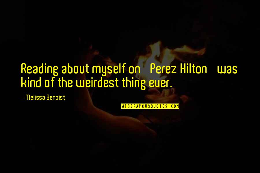 Most Weirdest Quotes By Melissa Benoist: Reading about myself on 'Perez Hilton' was kind