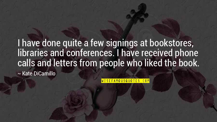 Mostly Liked Quotes By Kate DiCamillo: I have done quite a few signings at