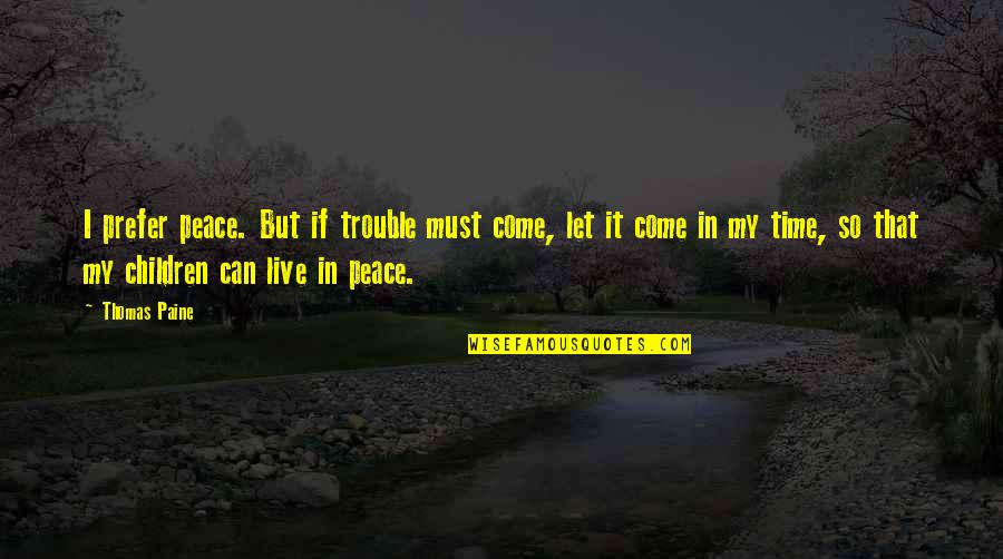 Mostoles Codigo Quotes By Thomas Paine: I prefer peace. But if trouble must come,