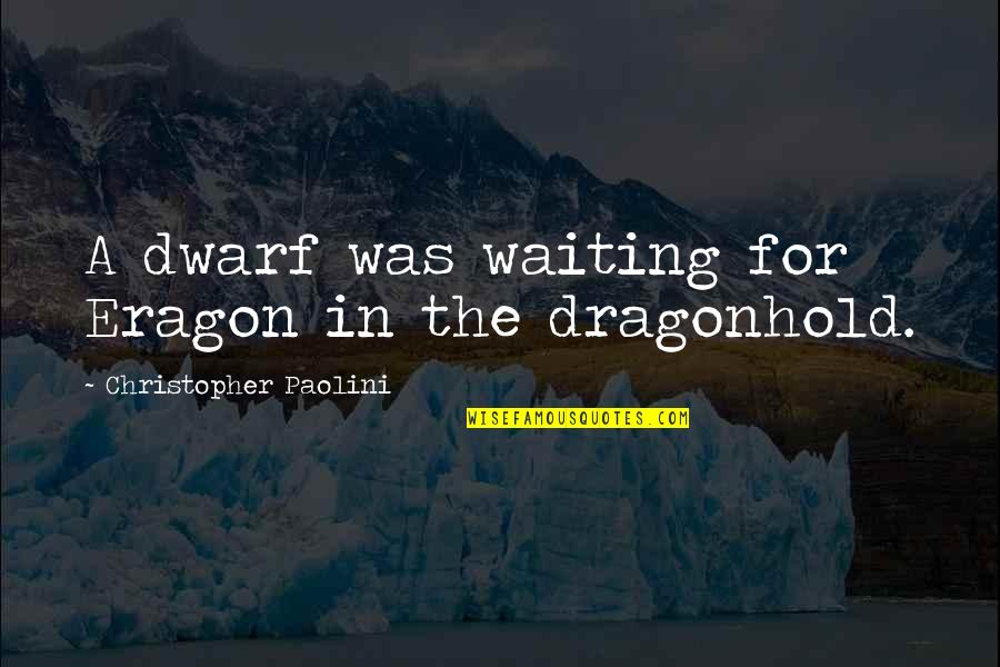 Mostrar La Imagen Quotes By Christopher Paolini: A dwarf was waiting for Eragon in the