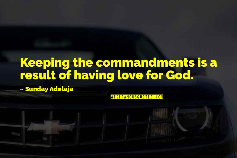 Mostrar La Imagen Quotes By Sunday Adelaja: Keeping the commandments is a result of having
