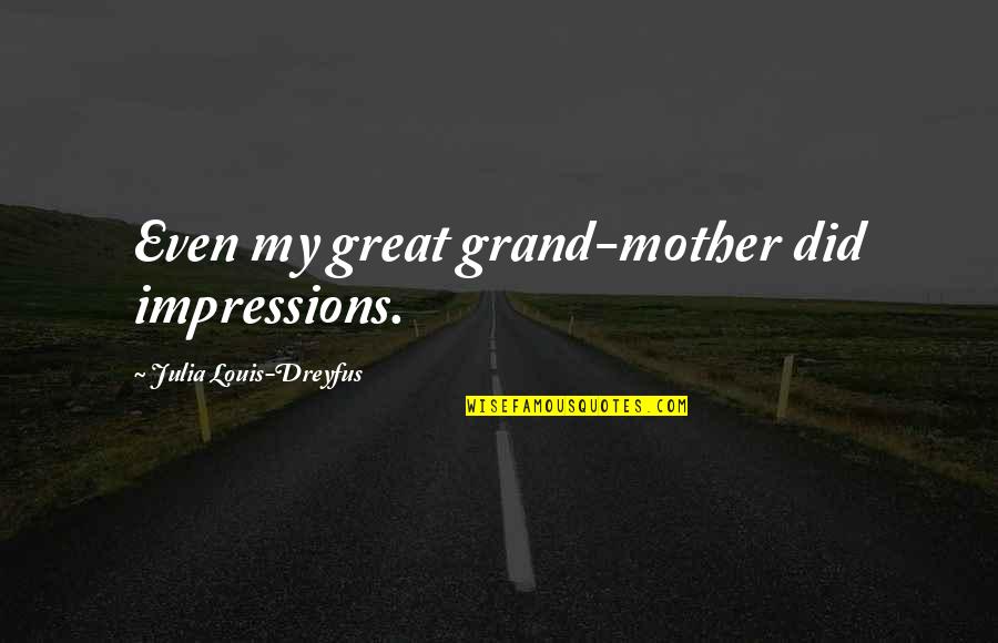 Mother And Grand Quotes By Julia Louis-Dreyfus: Even my great grand-mother did impressions.