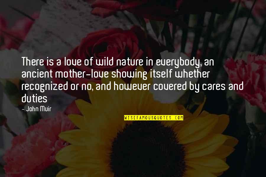 Mother And Nature Quotes By John Muir: There is a love of wild nature in