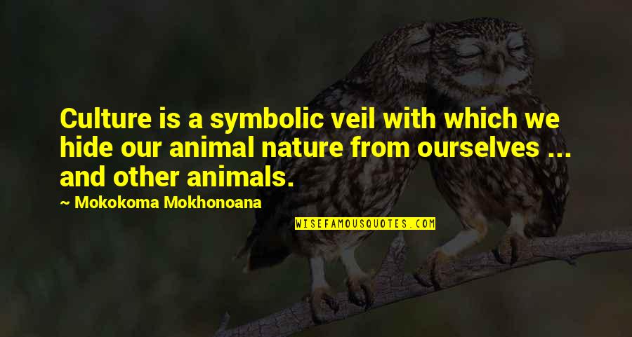 Mother And Nature Quotes By Mokokoma Mokhonoana: Culture is a symbolic veil with which we