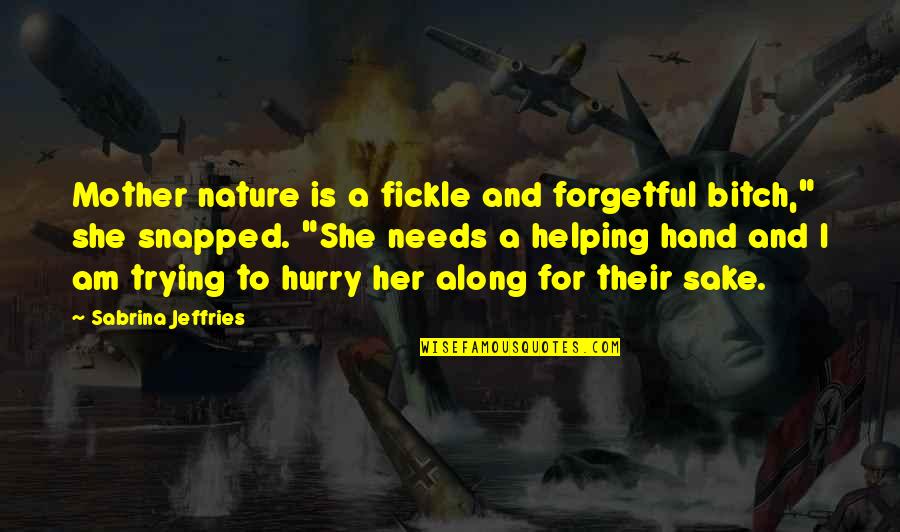 Mother And Nature Quotes By Sabrina Jeffries: Mother nature is a fickle and forgetful bitch,"