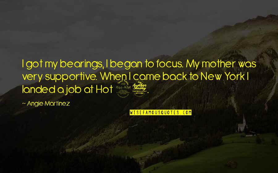 Mother At Quotes By Angie Martinez: I got my bearings, I began to focus.