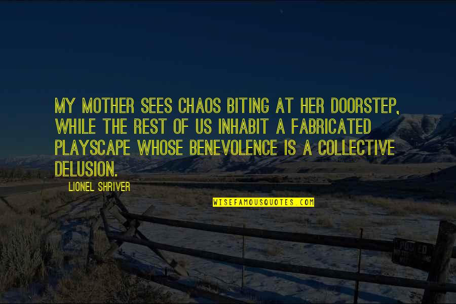 Mother At Quotes By Lionel Shriver: my mother sees chaos biting at her doorstep,