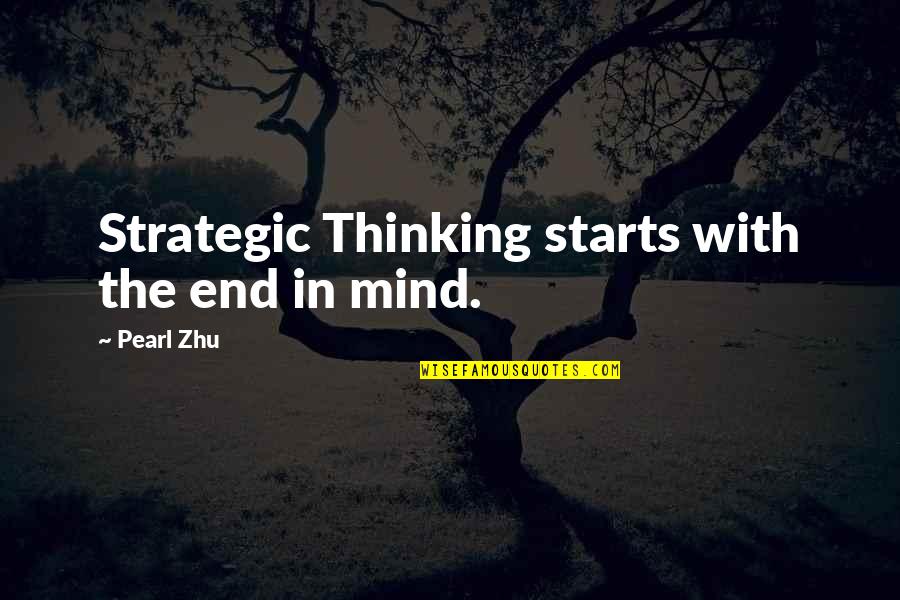 Mother Birthday Inspirational Quotes By Pearl Zhu: Strategic Thinking starts with the end in mind.