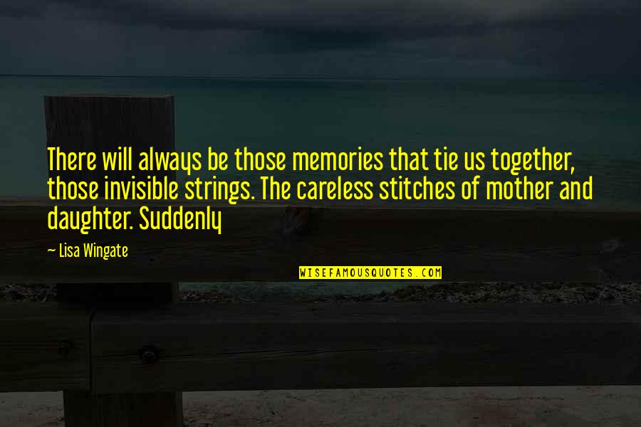 Mother Daughter Memories Quotes By Lisa Wingate: There will always be those memories that tie