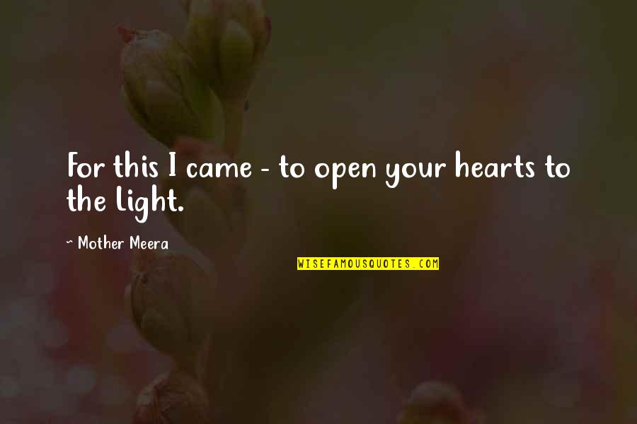 Mother For Quotes By Mother Meera: For this I came - to open your