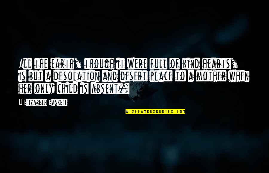 Mother Is The Heart Quotes By Elizabeth Gaskell: All the earth, though it were full of