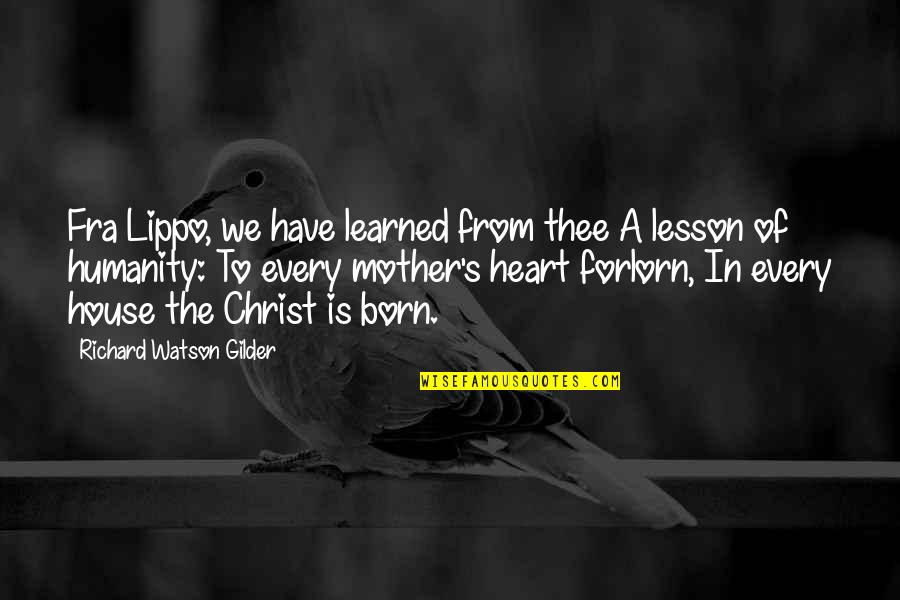 Mother Is The Heart Quotes By Richard Watson Gilder: Fra Lippo, we have learned from thee A