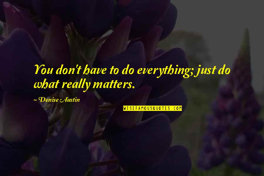 Mother Mary Short Quotes By Denise Austin: You don't have to do everything; just do