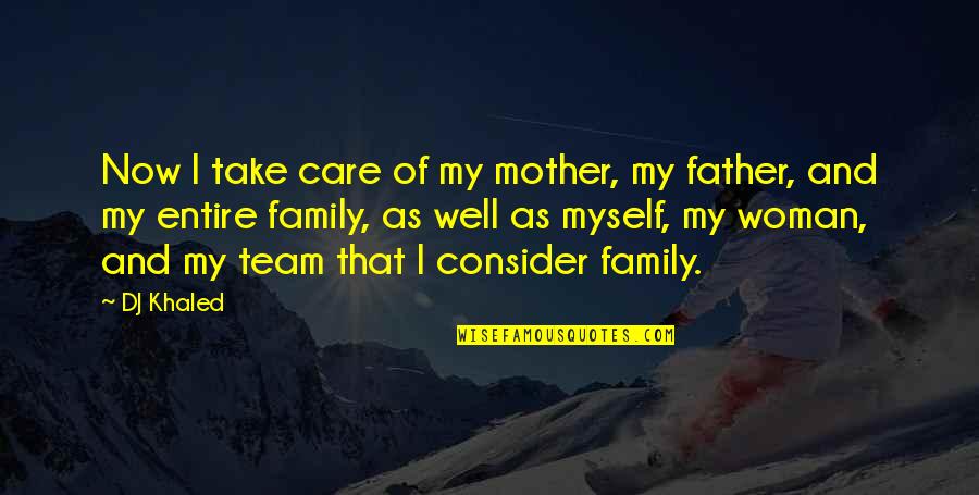 Mother S Care Quotes By DJ Khaled: Now I take care of my mother, my