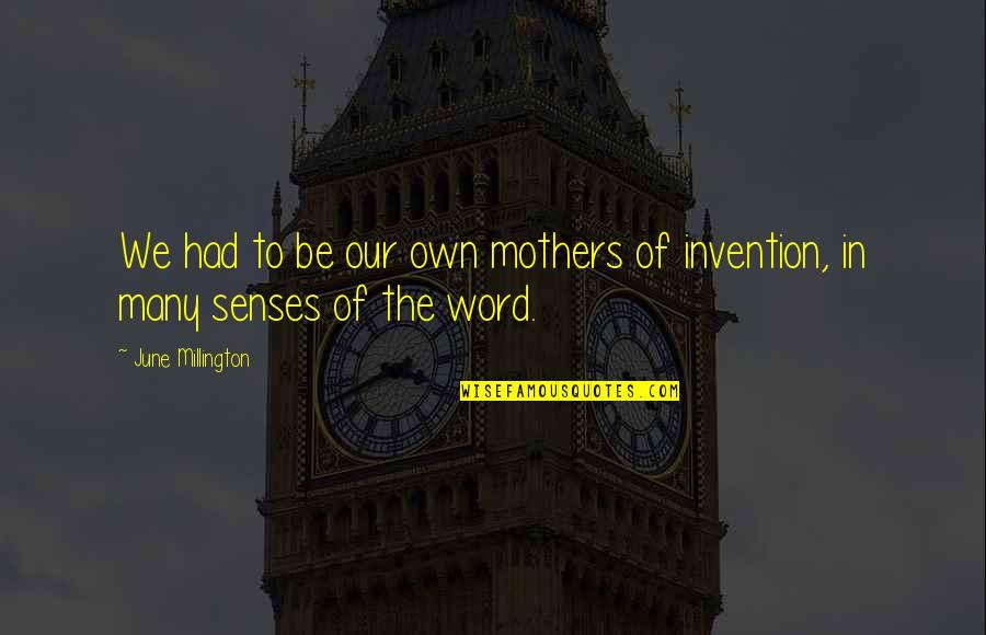 Mother To Be Quotes By June Millington: We had to be our own mothers of