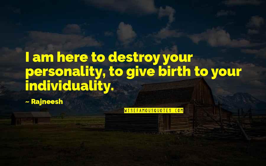 Mother To Infant Son Quotes By Rajneesh: I am here to destroy your personality, to