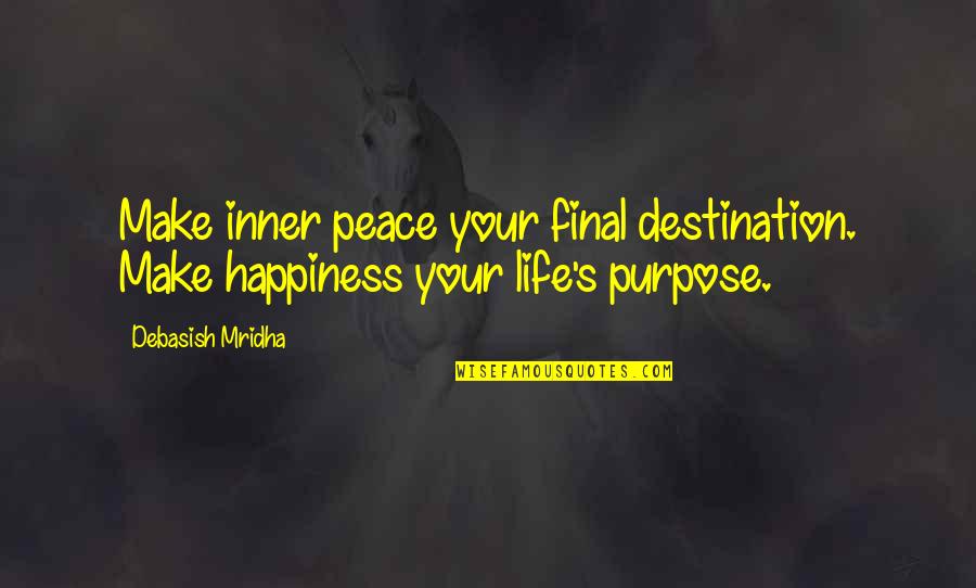 Mothers And Friendship Quotes By Debasish Mridha: Make inner peace your final destination. Make happiness