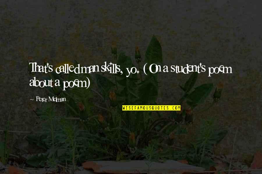 Mothers Day Loss Quotes By Peter Melman: That's called man skills, yo. (On a student's