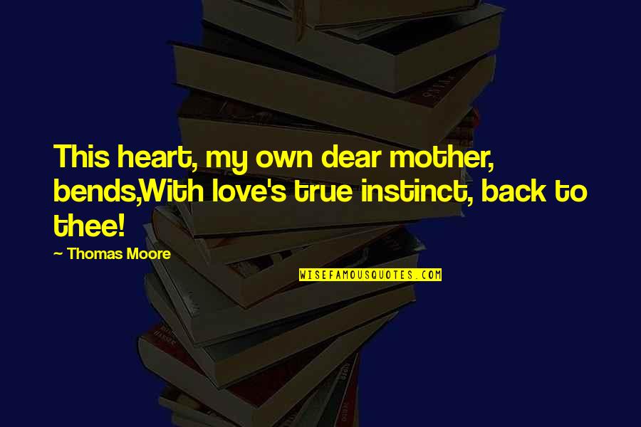 Mother's Day Love Quotes By Thomas Moore: This heart, my own dear mother, bends,With love's