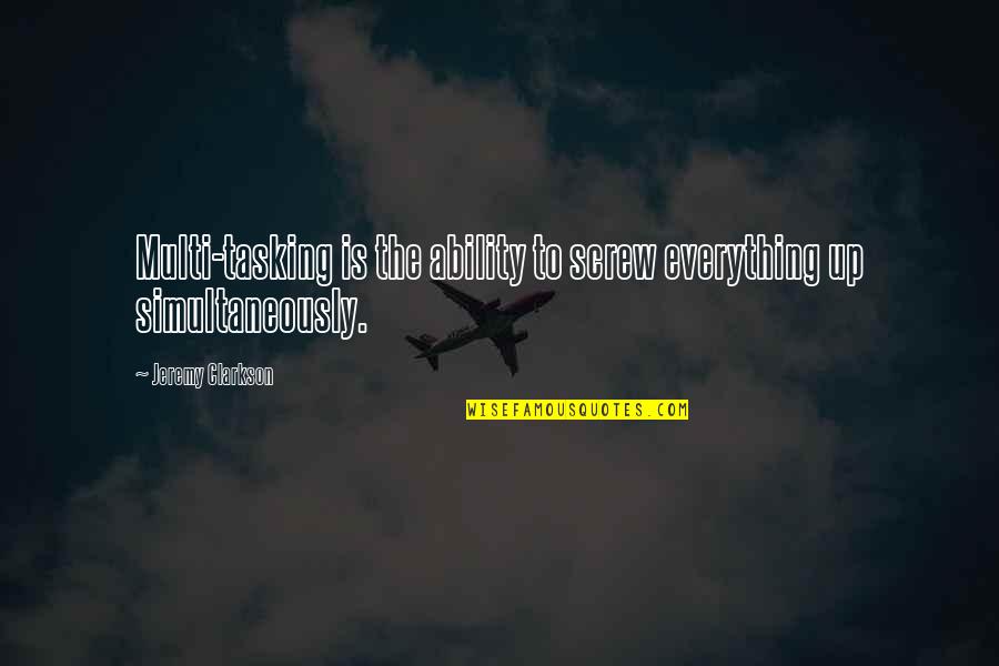 Mothers Doing It All Quotes By Jeremy Clarkson: Multi-tasking is the ability to screw everything up