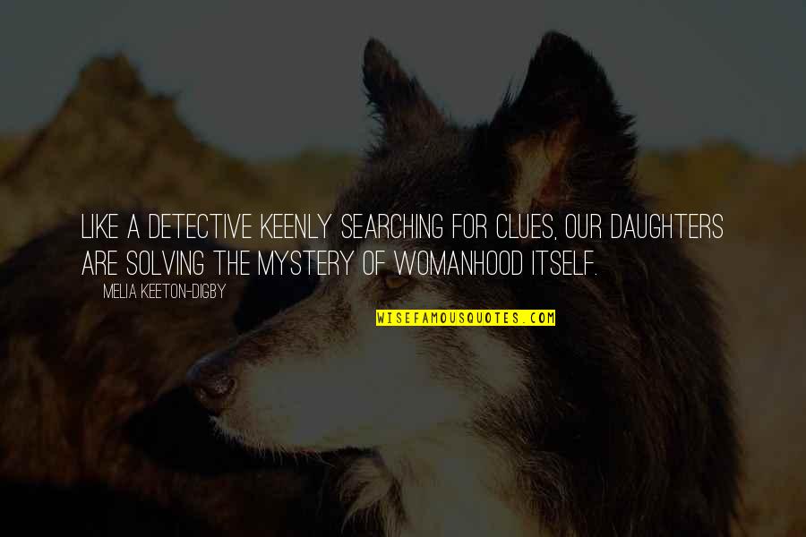 Mothers Like Quotes By Melia Keeton-Digby: Like a detective keenly searching for clues, our