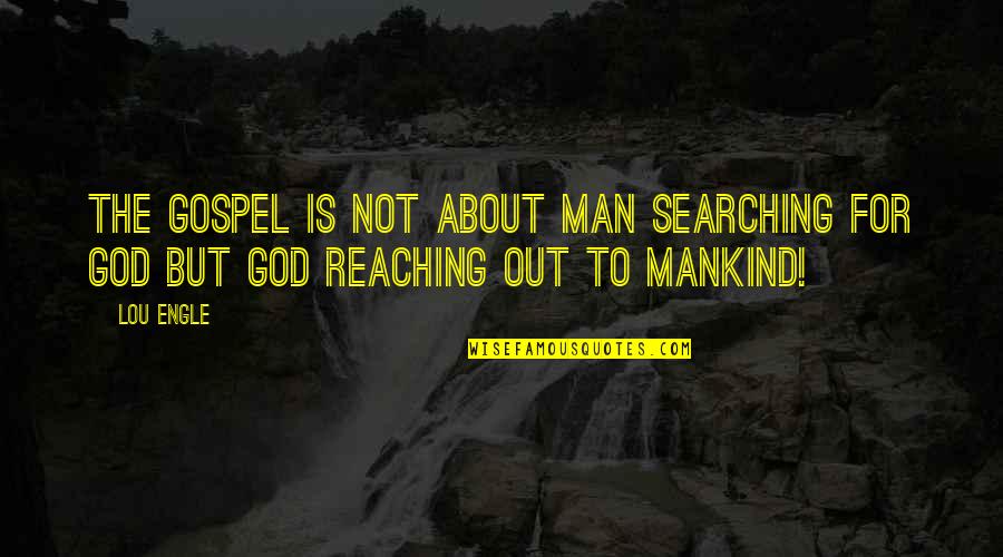 Mothers On Valentine's Day Quotes By Lou Engle: The Gospel is not about man searching for