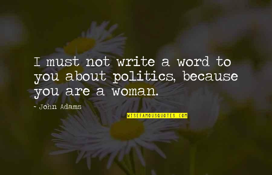 Mothers With Dementia Quotes By John Adams: I must not write a word to you