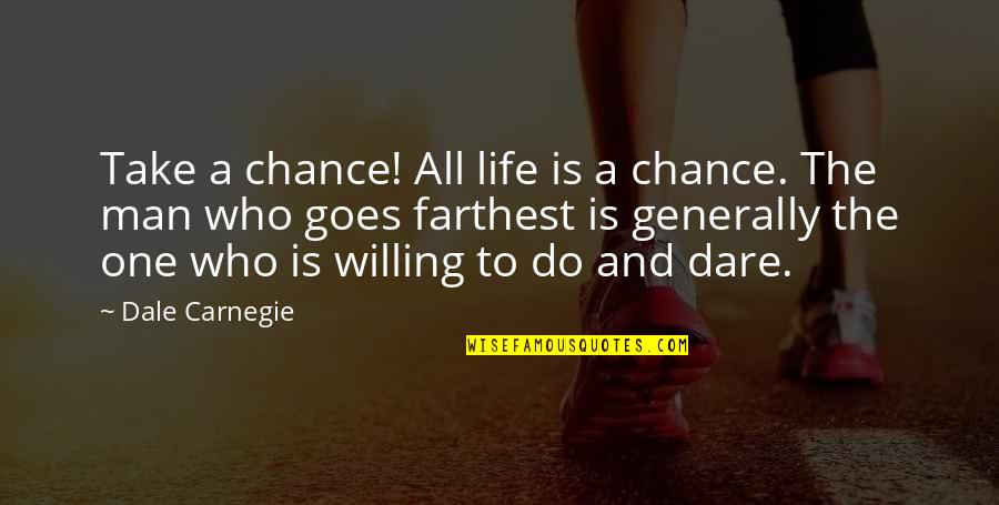 Mothusi Maziya Quotes By Dale Carnegie: Take a chance! All life is a chance.