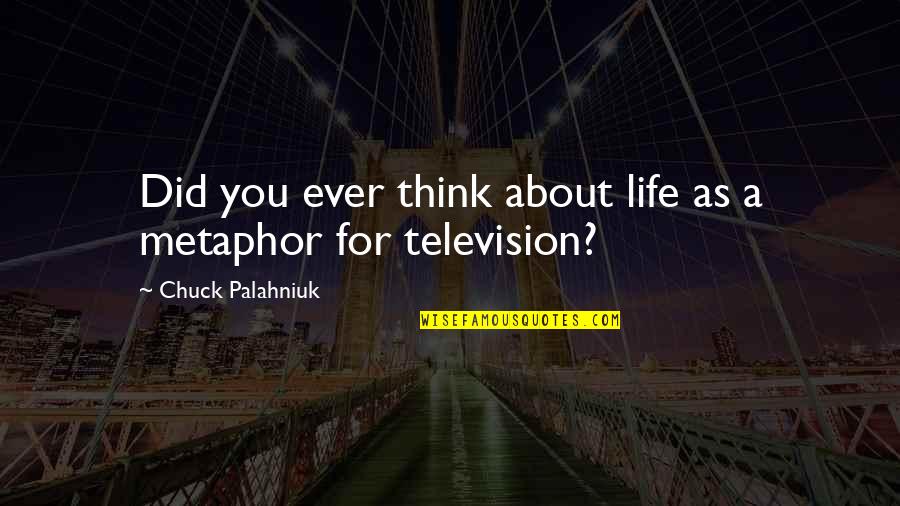 Motilal Nehru Famous Quotes By Chuck Palahniuk: Did you ever think about life as a