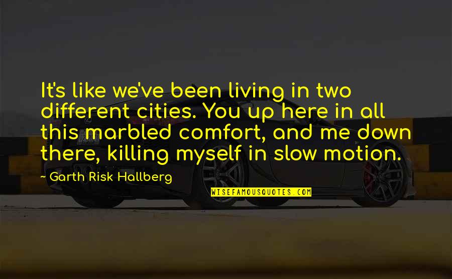 Motion Quotes By Garth Risk Hallberg: It's like we've been living in two different