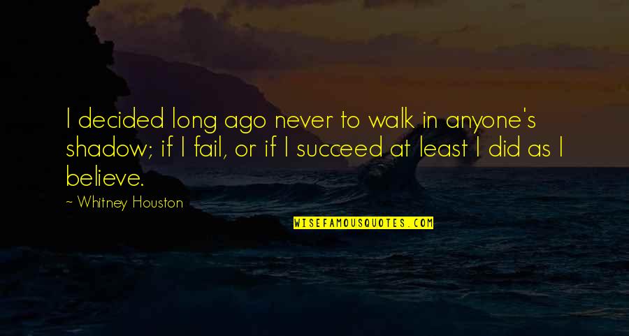 Motivated By Hunger And Poverty Quotes By Whitney Houston: I decided long ago never to walk in