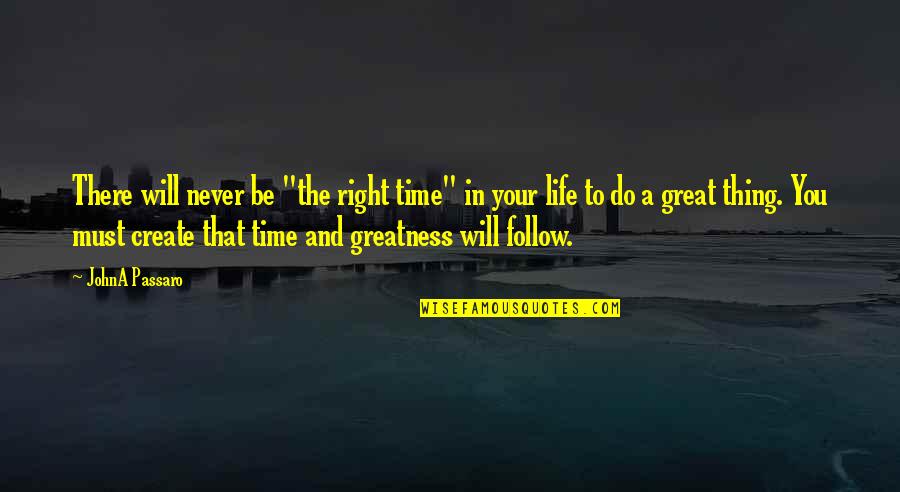 Motivation And Inspiration Quotes By JohnA Passaro: There will never be "the right time" in