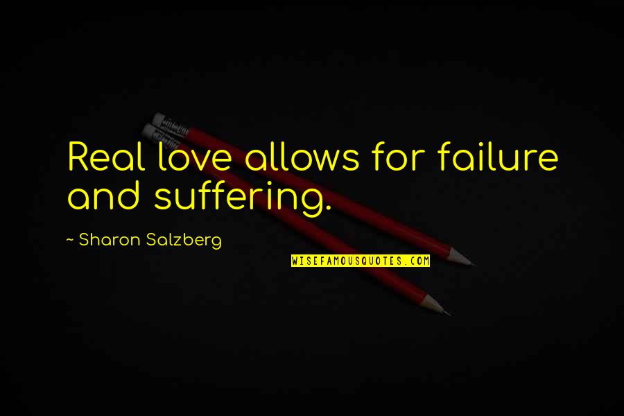 Motivation And Inspiration Quotes By Sharon Salzberg: Real love allows for failure and suffering.