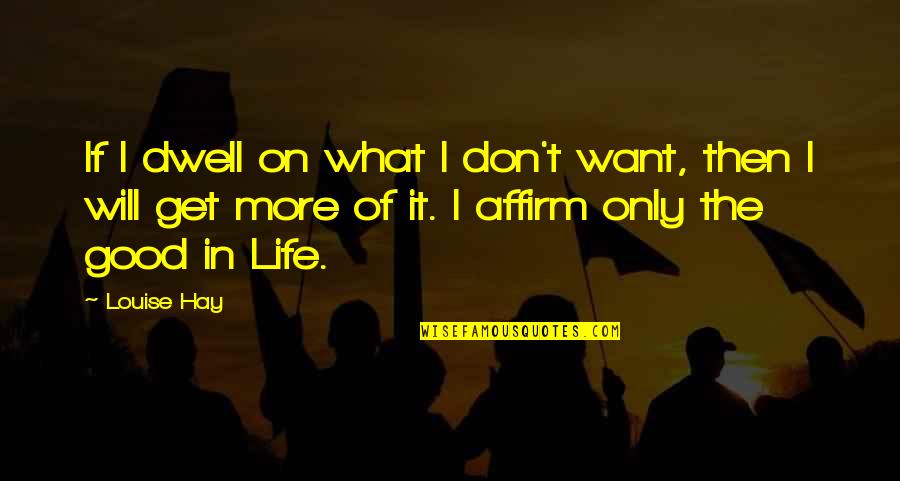 Motivation Essential Oil Quotes By Louise Hay: If I dwell on what I don't want,