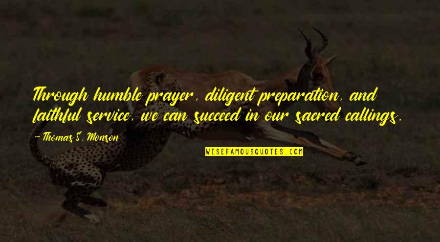 Motivation Essential Oil Quotes By Thomas S. Monson: Through humble prayer, diligent preparation, and faithful service,