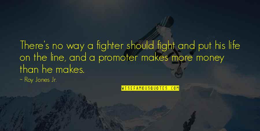 Motivation Lines Quotes By Roy Jones Jr.: There's no way a fighter should fight and