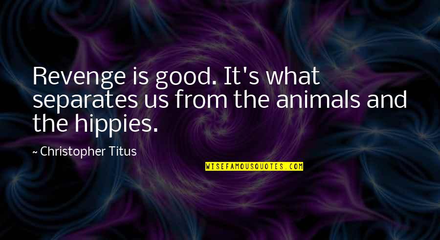 Motivation Theories Quotes By Christopher Titus: Revenge is good. It's what separates us from