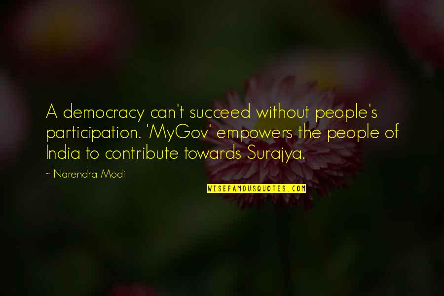 Motivation To Succeed Quotes By Narendra Modi: A democracy can't succeed without people's participation. 'MyGov'