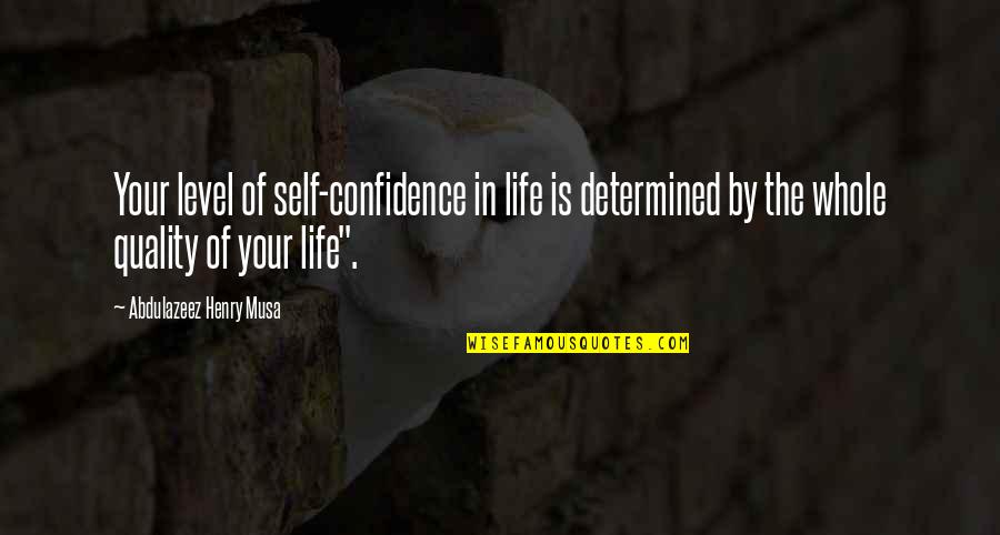 Motivational Confidence Quotes By Abdulazeez Henry Musa: Your level of self-confidence in life is determined