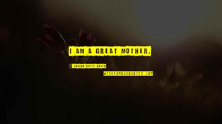 Motivational Confidence Quotes By Lailah Gifty Akita: I am a great mother.