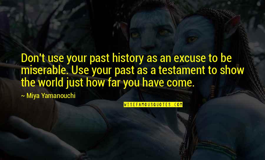 Motivational Confidence Quotes By Miya Yamanouchi: Don't use your past history as an excuse