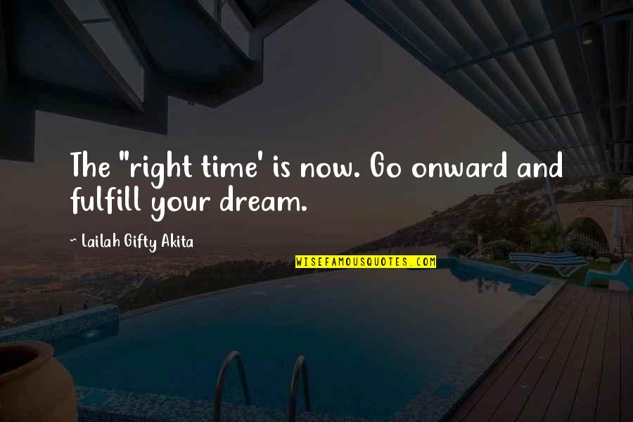 Motivational Education Quotes By Lailah Gifty Akita: The "right time' is now. Go onward and