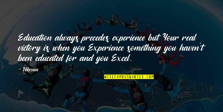 Motivational Education Quotes By Vikrmn: Education always precedes experience but Your real victory